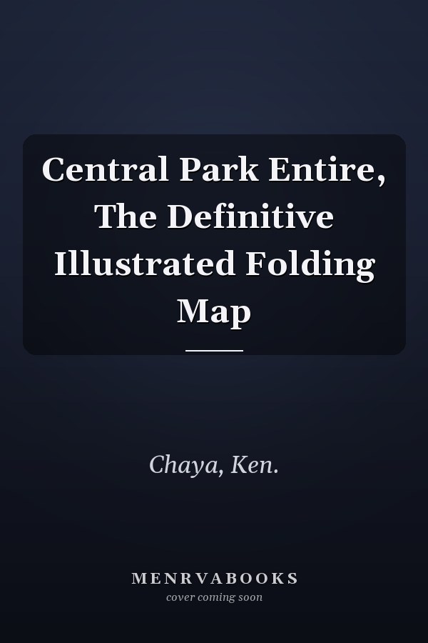 Central Park Entire, The Definitive Illustrated Folding Map