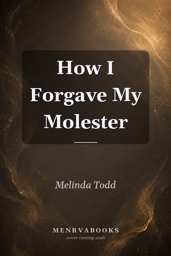 How I Forgave My Molester