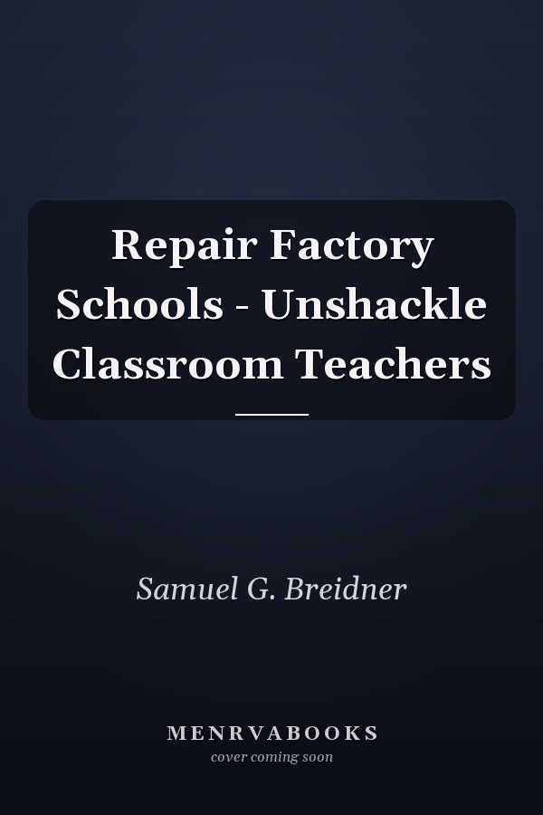 Repair Factory Schools - Unshackle Classroom Teachers