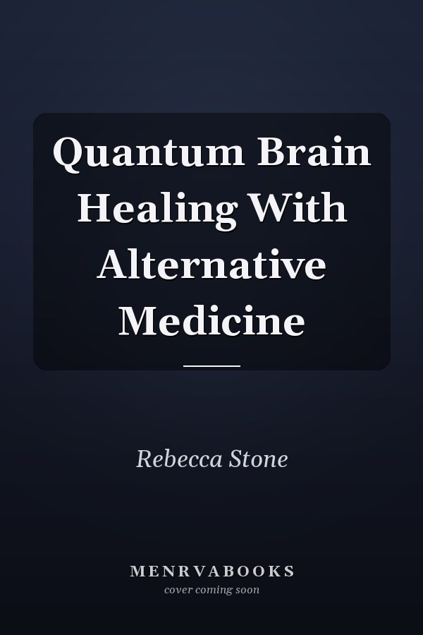 Quantum Brain Healing With Alternative Medicine