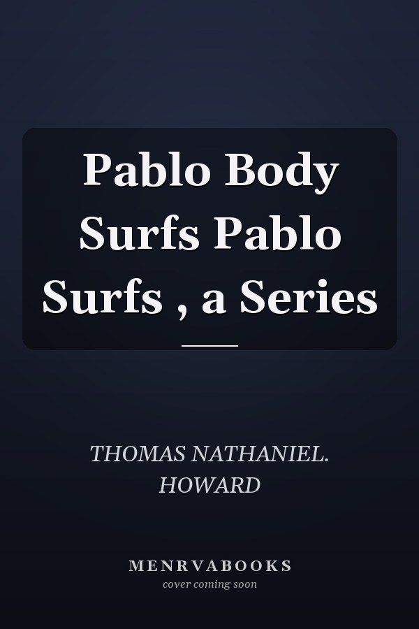 Pablo Body Surfs Pablo Surfs , a Series