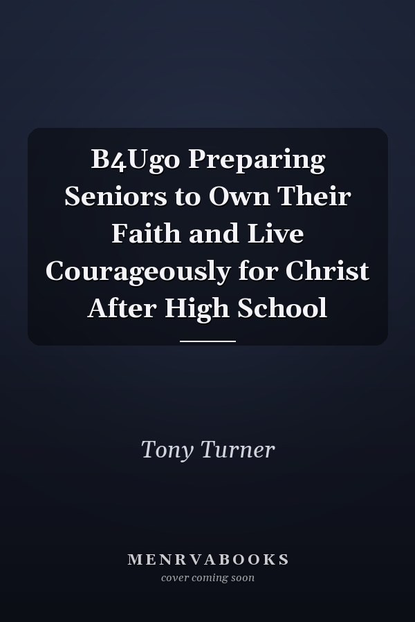 B4Ugo Preparing Seniors to Own Their Faith and Live Courageously for Christ After High School