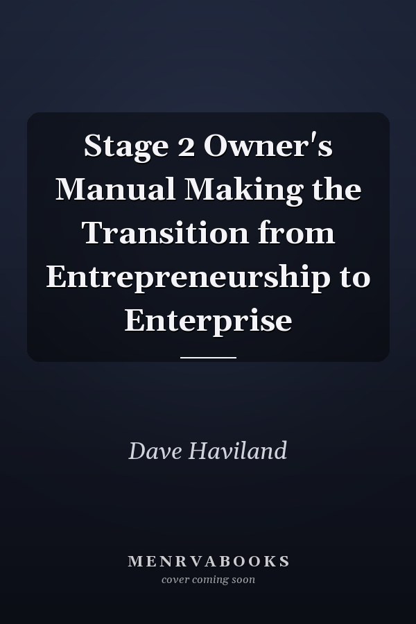 Stage 2 Owner's Manual Making the Transition from Entrepreneurship to Enterprise