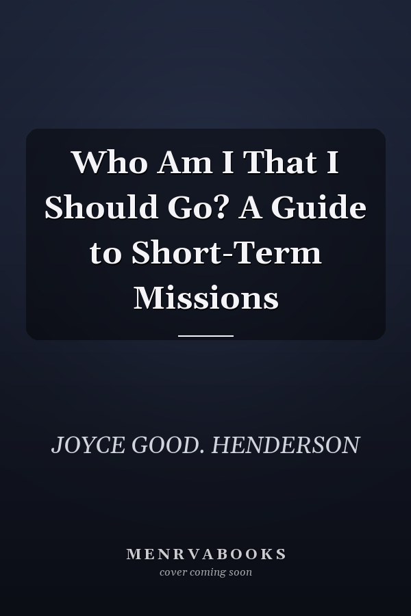 Who Am I That I Should Go? A Guide to Short-Term Missions