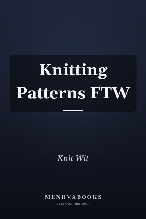 Knitting Patterns FTW