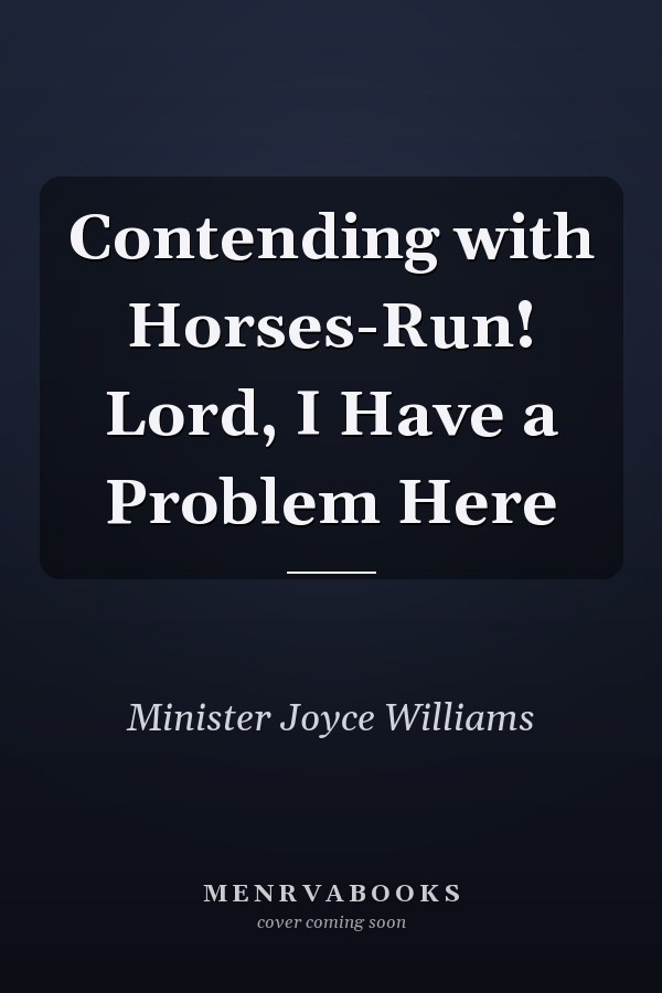 Contending with Horses-Run! Lord, I Have a Problem Here