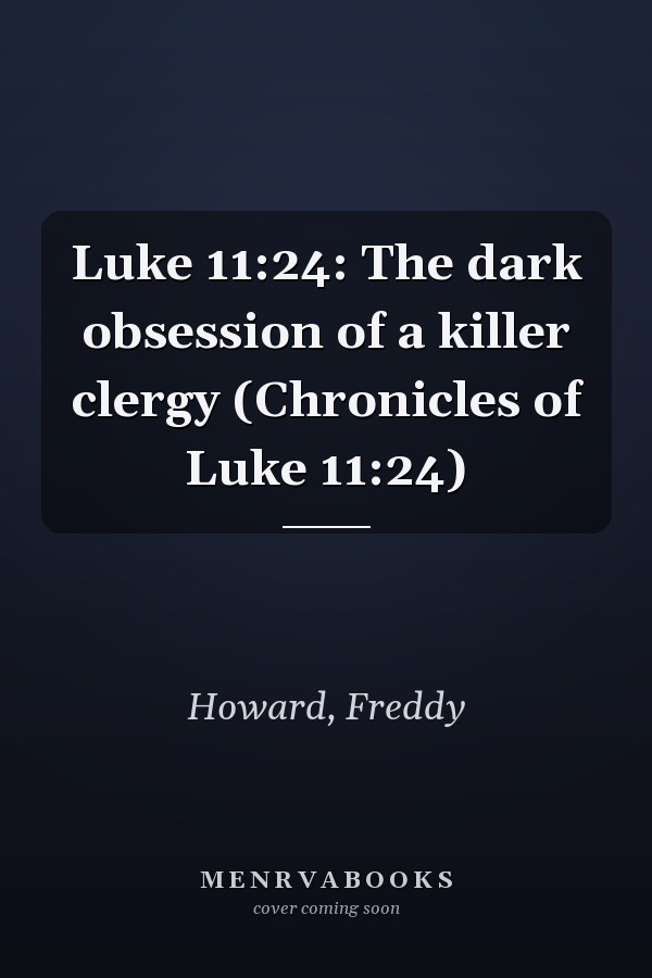 Luke 11:24: The dark obsession of a killer clergy (Chronicles of Luke 11:24)