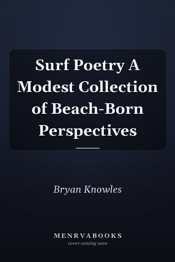 Surf Poetry A Modest Collection of Beach-Born Perspectives