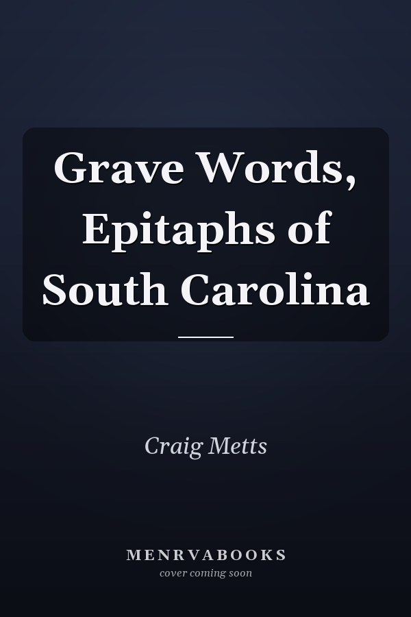 Grave Words, Epitaphs of South Carolina