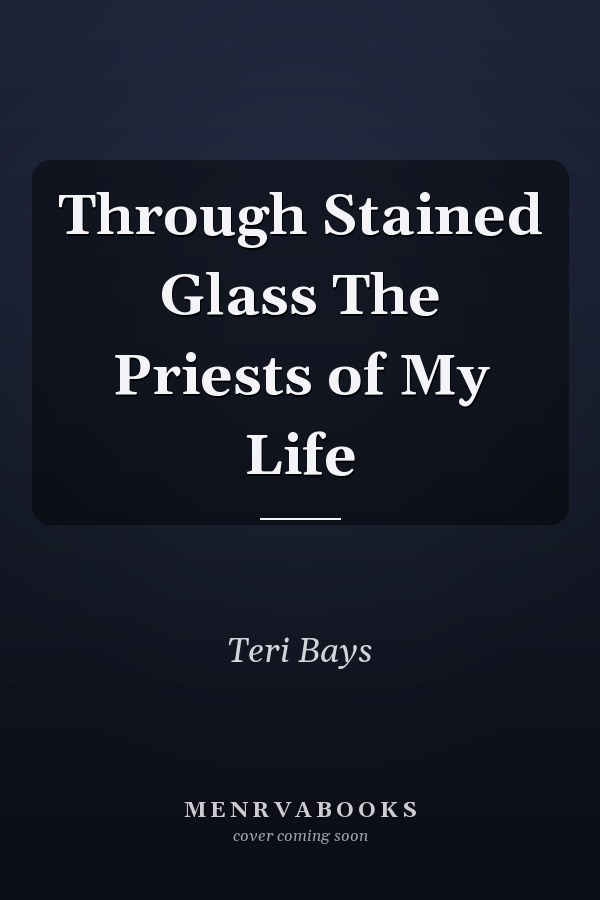 Through Stained Glass The Priests of My Life