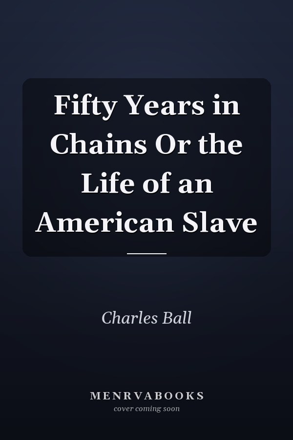 Fifty Years in Chains Or the Life of an American Slave