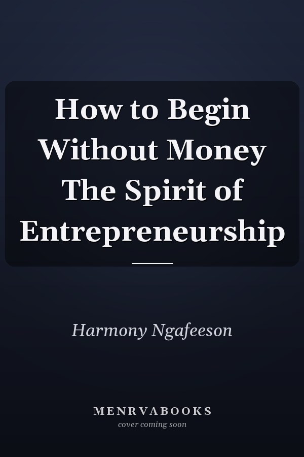 How to Begin Without Money The Spirit of Entrepreneurship