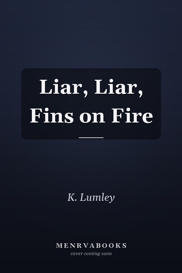 Liar, Liar, Fins on Fire