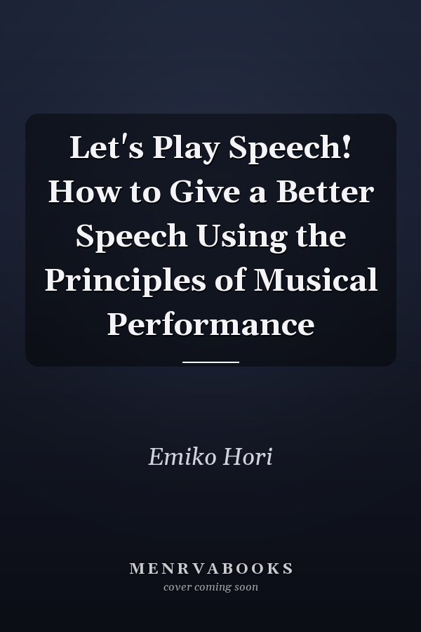 Let's Play Speech! How to Give a Better Speech Using the Principles of Musical Performance