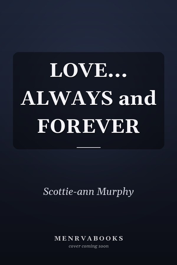 LOVE... ALWAYS and FOREVER