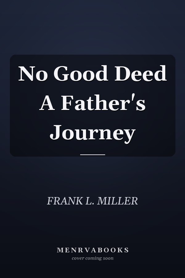 No Good Deed A Father's Journey
