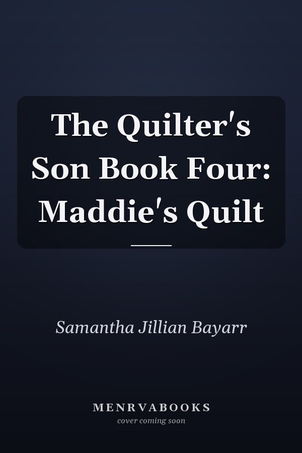 The Quilter's Son Book Four: Maddie's Quilt