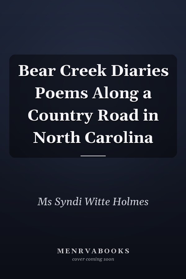 Bear Creek Diaries Poems Along a Country Road in North Carolina