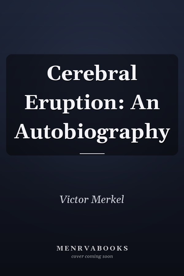 Cerebral Eruption: An Autobiography