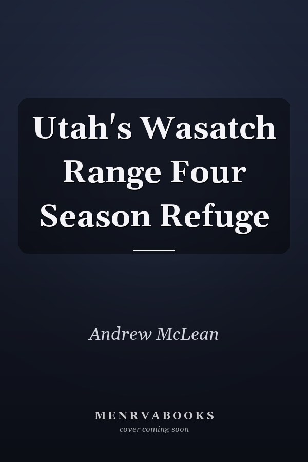 Utah's Wasatch Range Four Season Refuge