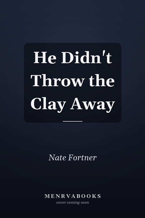 He Didn't Throw the Clay Away