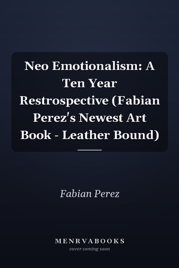 Neo Emotionalism: A Ten Year Restrospective (Fabian Perez's Newest Art Book - Leather Bound)