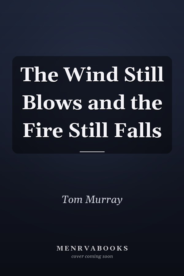 The Wind Still Blows and the Fire Still Falls