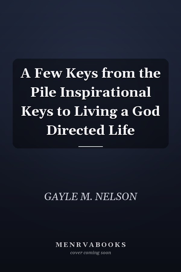 A Few Keys from the Pile Inspirational Keys to Living a God Directed Life