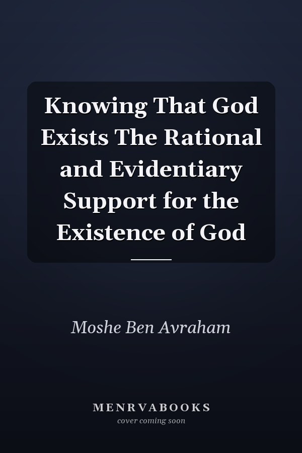 Knowing That God Exists The Rational and Evidentiary Support for the Existence of God