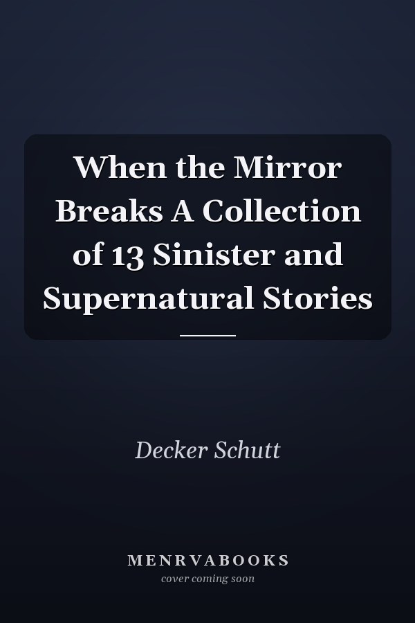When the Mirror Breaks A Collection of 13 Sinister and Supernatural Stories