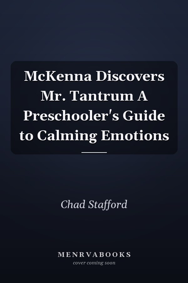 McKenna Discovers Mr. Tantrum A Preschooler's Guide to Calming Emotions