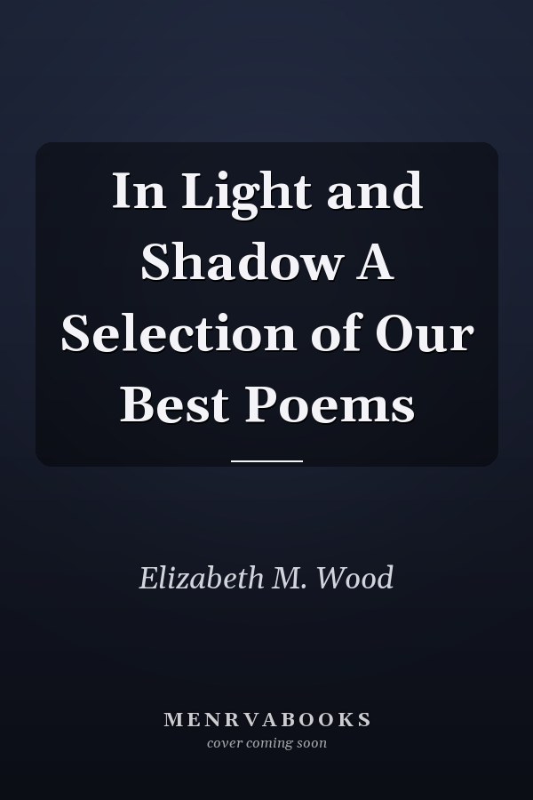 In Light and Shadow A Selection of Our Best Poems