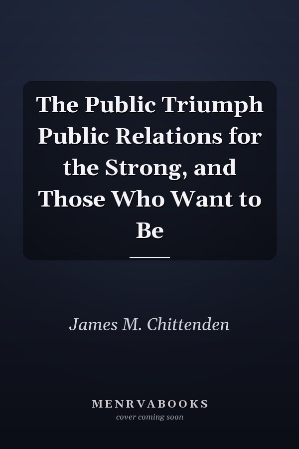 The Public Triumph Public Relations for the Strong, and Those Who Want to Be