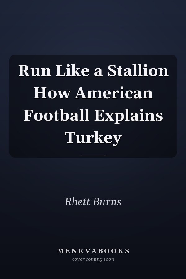 Run Like a Stallion How American Football Explains Turkey