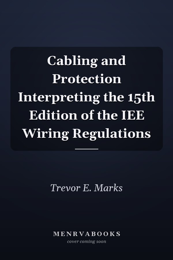 Cabling and Protection Interpreting the 15th Edition of the IEE Wiring Regulations