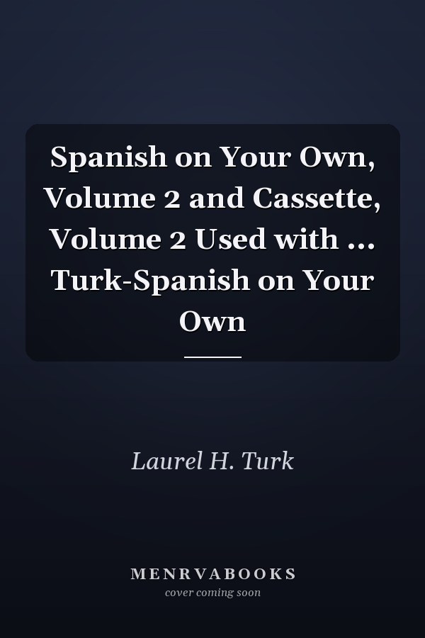 Spanish on Your Own, Volume 2 and Cassette, Volume 2 Used with ... Turk-Spanish on Your Own