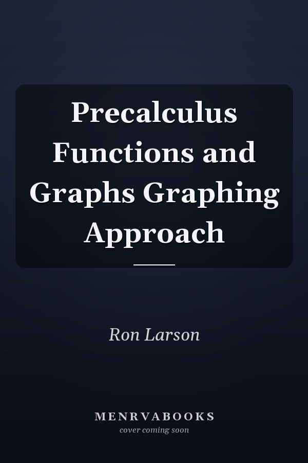 Precalculus Functions and Graphs Graphing Approach