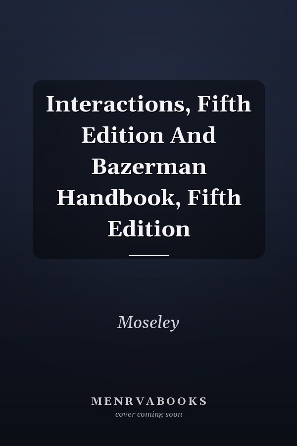 Interactions, Fifth Edition And Bazerman Handbook, Fifth Edition