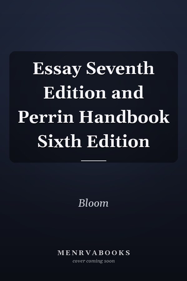 Essay Seventh Edition and Perrin Handbook Sixth Edition