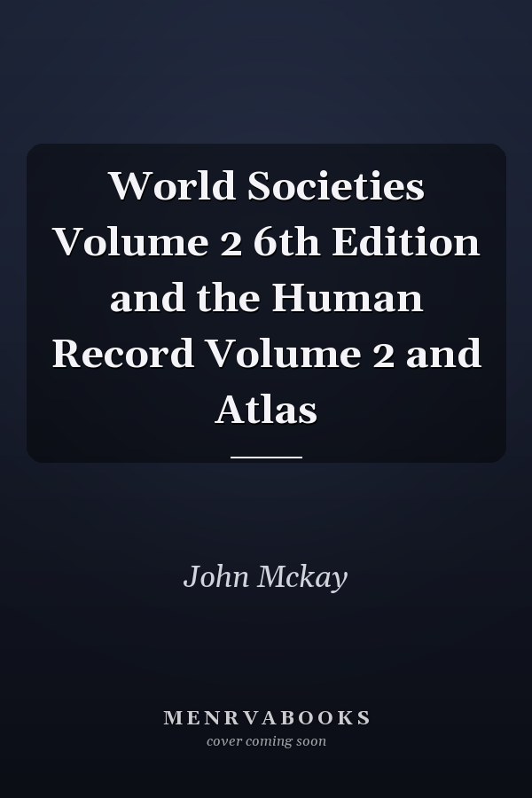 World Societies Volume 2 6th Edition and the Human Record Volume 2 and Atlas