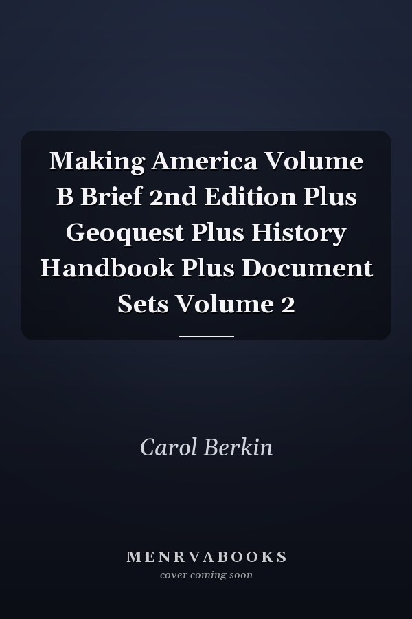 Making America Volume B Brief 2nd Edition Plus Geoquest Plus History Handbook Plus Document Sets Volume 2