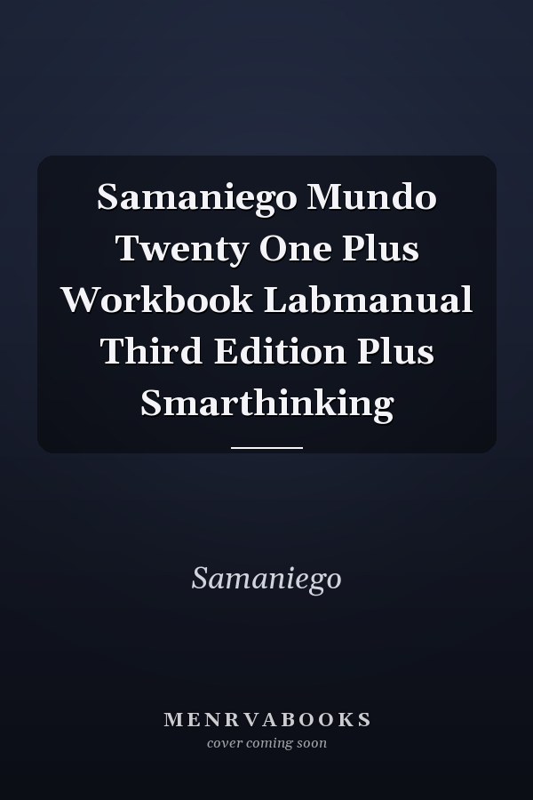 Samaniego Mundo Twenty One Plus Workbook Labmanual Third Edition Plus Smarthinking