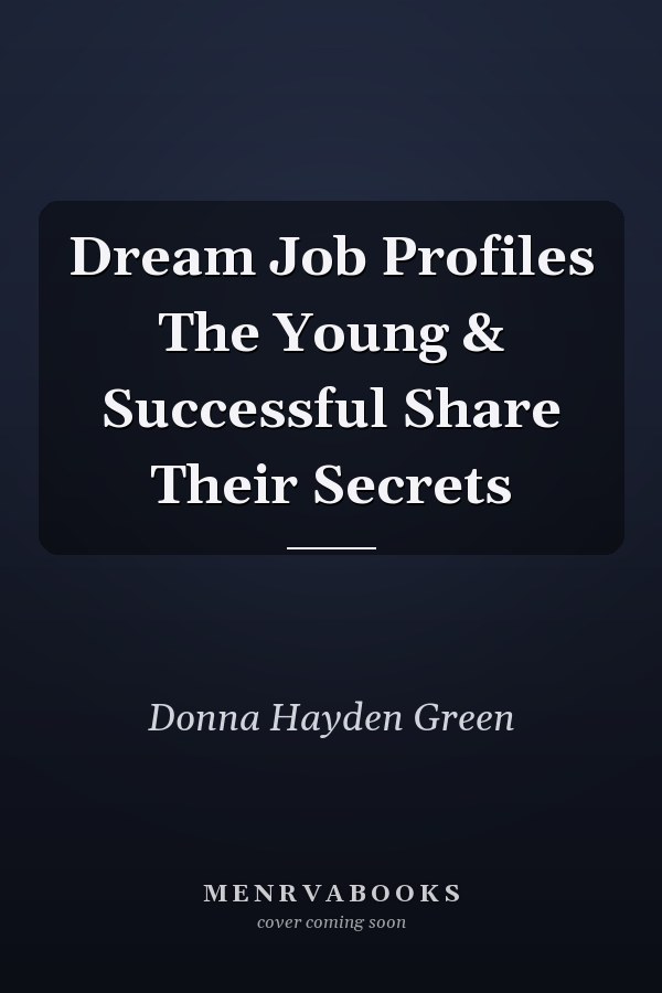 Dream Job Profiles The Young & Successful Share Their Secrets