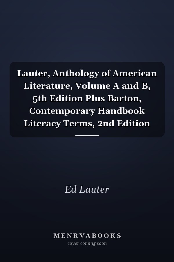 Lauter, Anthology of American Literature, Volume A and B, 5th Edition Plus Barton, Contemporary Handbook Literacy Terms, 2nd Edition