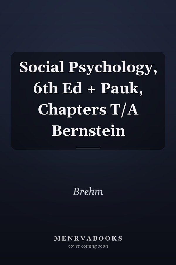 Social Psychology, 6th Ed + Pauk, Chapters T/A Bernstein
