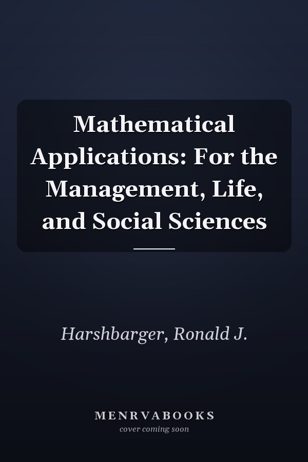 Mathematical Applications: For the Management, Life, and Social Sciences
