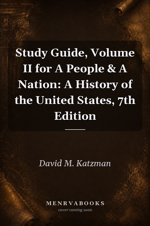 Study Guide, Volume II Downloadable PDF eBook for Norton/Katzman/Blight/Chudacoff/Logevall/Bailey/Paterson/Tuttle's A People & A Nation: A History of the United States, 7th