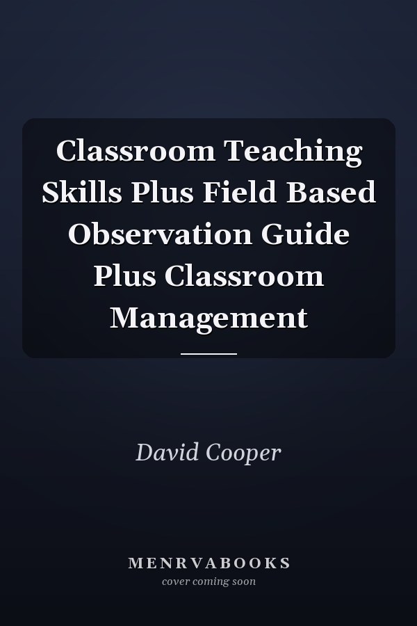 Classroom Teaching Skills Plus Field Based Observation Guide Plus Classroom Management