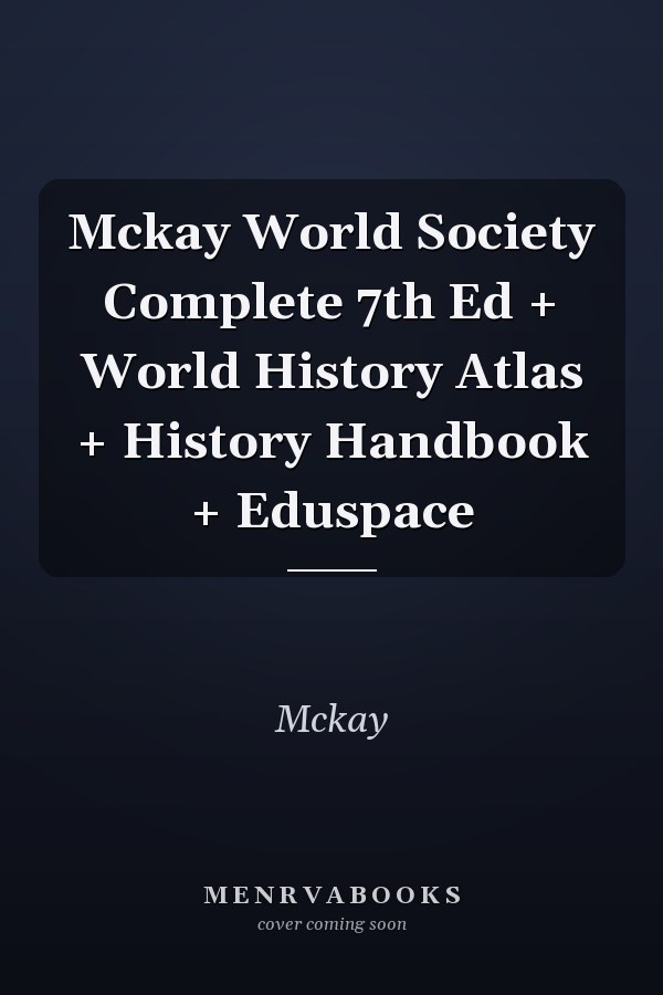 Mckay World Society Complete 7th Ed + World History Atlas + History Handbook + Eduspace