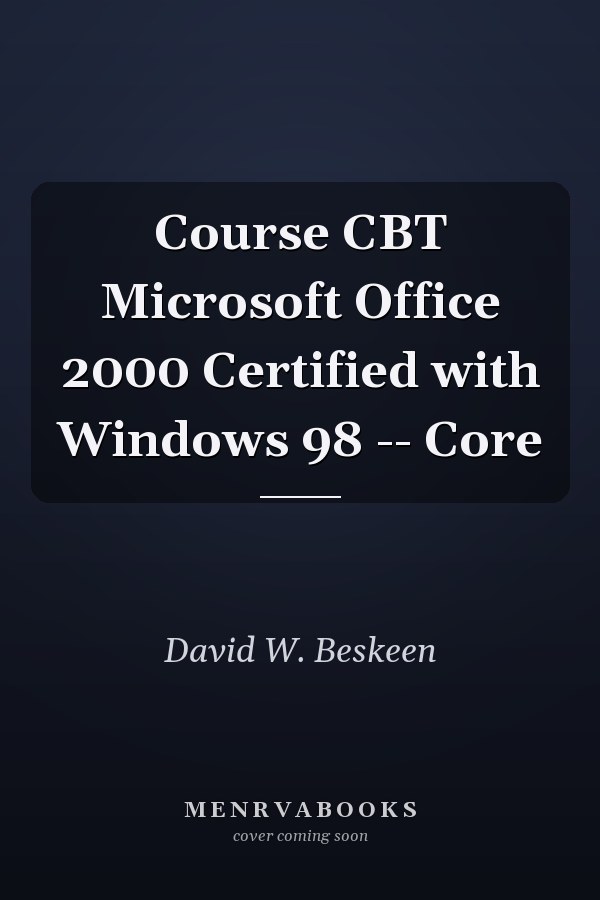 Course CBT Microsoft Office 2000 Certified with Windows 98 -- Core